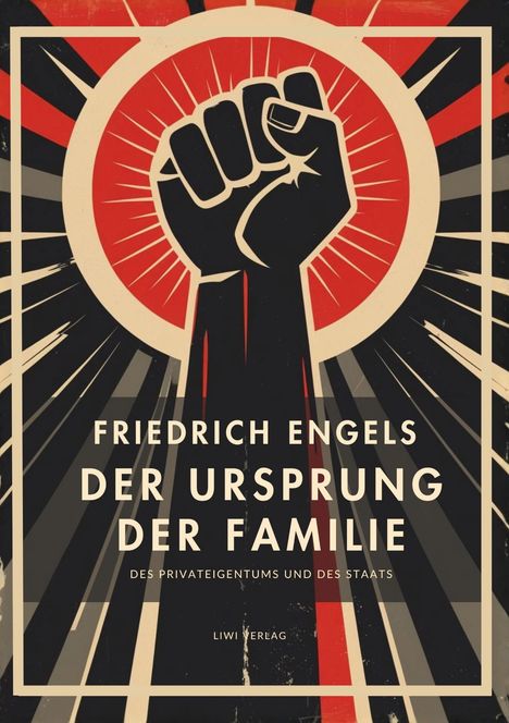 "FRIEDRICH ENGELS DER URSPRUNG DER FAMILIE DES PRIVATEIGENTUMS UND DES STAATS LIWI VERLAG." Illustration mit erhobener Faust.