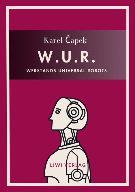 Titel: "W.U.R. Werstands Universal Robots" von Karel Čapek. Bild: stilisierter Roboter im Profil.
