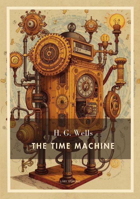 „H.G. Wells - The Time Machine, Liwi Verlag“. Eine komplexe, viktorianische Zeitmaschine mit Zahnrädern und Röhren.