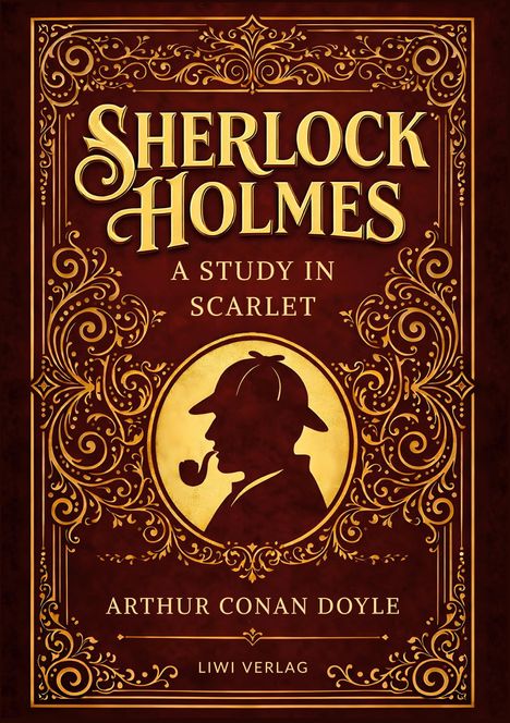 "Sherlock Holmes: A Study in Scarlet, Arthur Conan Doyle, LIWI Verlag." Goldverzierung mit Silhouette eines Mannes mit Pfeife.