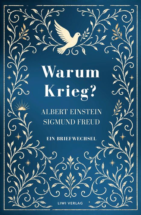 „Warum Krieg?“ Albert Einstein, Sigmund Freud, Ein Briefwechsel, umrahmt von goldenen Pflanzenmustern und Tauben.
