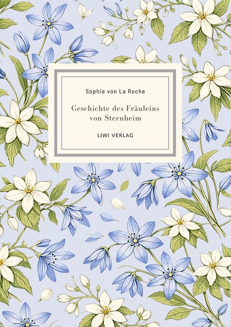 "Sophie von La Roche: Geschichte des Fräuleins von Sternheim, LIWI VERLAG." Hintergrund mit blauen und weißen Blumen.