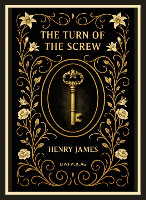 „THE TURN OF THE SCREW“, Henry James. LIWI VERLAG. Goldener Schlüssel, florale Ornamente, schwarzer Hintergrund.