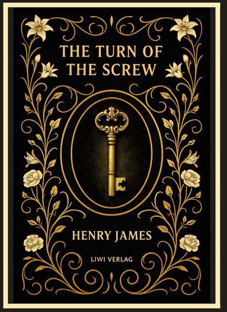 „THE TURN OF THE SCREW“ oben, „HENRY JAMES“ und „LIWI VERLAG“ unten, goldene Blumenranken und ein antiker Schlüssel.