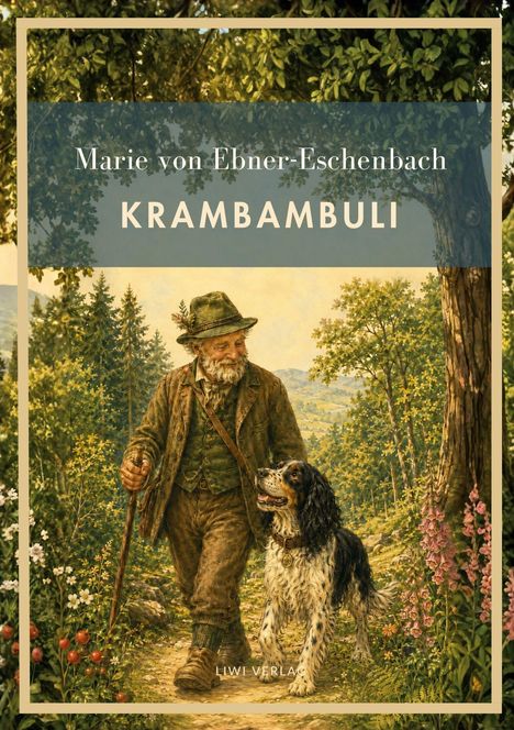 "Marie von Ebner-Eschenbach, Krambambuli, LIWI VERLAG." Illustration eines alten Mannes mit Hund im Wald.