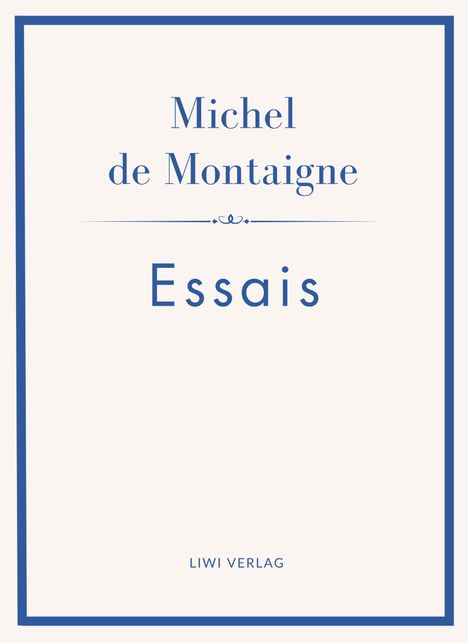 „Michel de Montaigne“ und „Essais“ in blauer Schrift auf cremefarbenem Hintergrund, unten „LIWI VERLAG“.