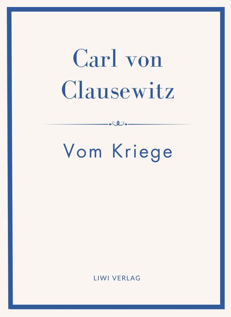 „Carl von Clausewitz, Vom Kriege, LIWI VERLAG.“ Blau umrandetes Cover, minimalistisches Design.