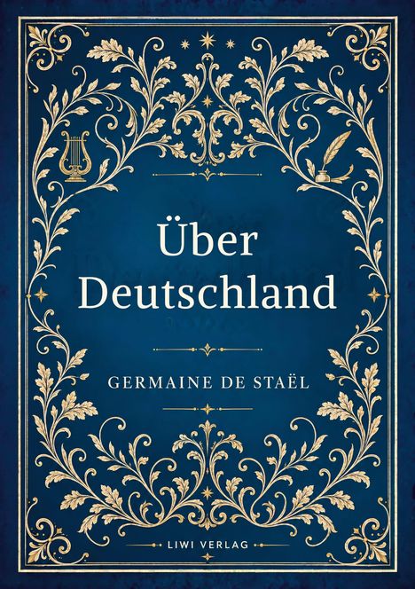 "Über Deutschland" von Germaine de Staël, LIWI Verlag. Verziert mit goldenen floralen Mustern auf blauem Hintergrund.