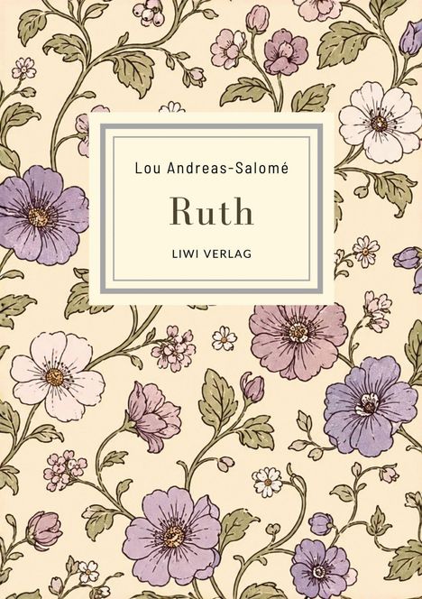 "Ruth" von Lou Andreas-Salomé, LIWI Verlag. Hintergrund: Illustration mit lila und weißen Blumen auf hellbeigem Grund.