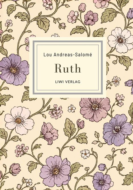 „Lou Andreas-Salomé, Ruth, LIWI VERLAG“. Florales Design mit violetten und rosafarbenen Blumen und grünen Blättern.