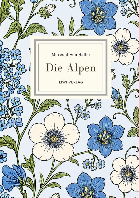 Oben: "Albrecht von Haller, Die Alpen, LIWI VERLAG". Hintergrund: blaue und weiße Blumen auf hellblauem Grund.