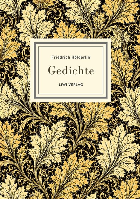 "Friedrich Hölderlin, Gedichte, LIWI VERLAG." Goldene Blätter auf schwarzem Hintergrund, stilisiertes Muster.