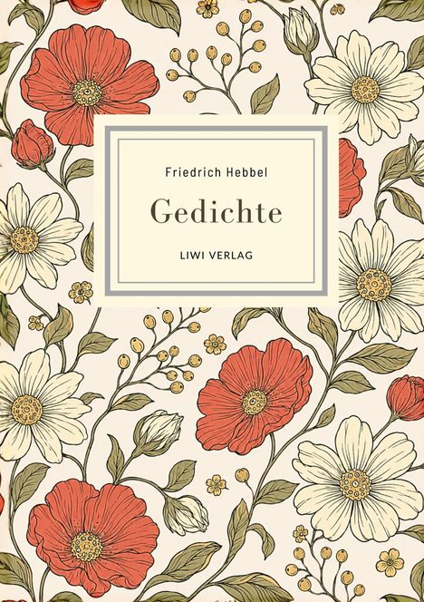 "Friedrich Hebbel Gedichte LIWI VERLAG" in einem Rahmen. Hintergrund: florales Muster mit roten und weißen Blüten.