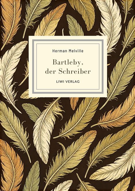 „Herman Melville, Bartleby, der Schreiber, LIWI VERLAG“ steht auf einem beigen Rahmen vor einem Muster aus bunten Federn.