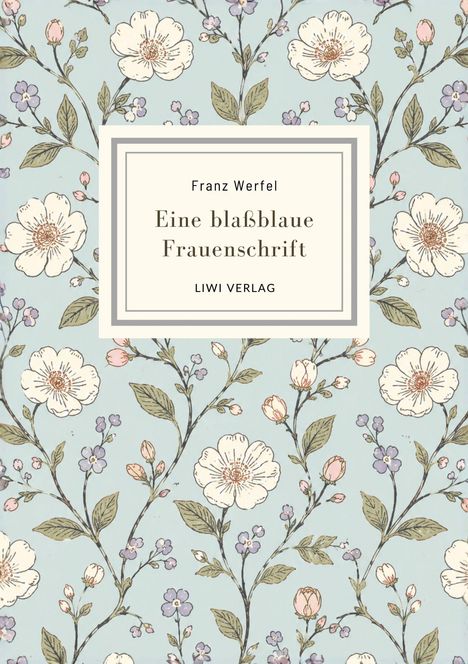 Franz Werfel: Eine blaßblaue Frauenschrift, LIWI VERLAG. Florales Muster mit rosa, weißen und lila Blüten auf blauem Hintergrund.