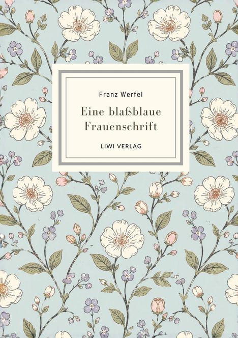 Franz Werfel, "Eine blaßblaue Frauenschrift", LIWI Verlag. Florales Muster mit weißen und lilafarbenen Blüten auf blauem Grund.