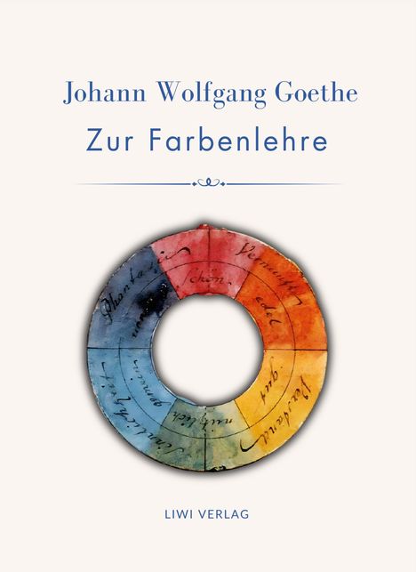 "Johann Wolfgang Goethe, Zur Farbenlehre, LIWI VERLAG." Ein bunter Farbkreis mit handschriftlichen Notizen.