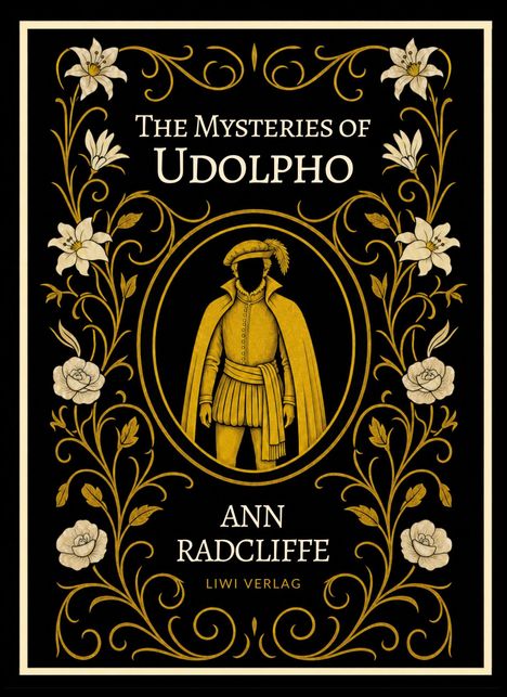 „The Mysteries of Udolpho“, Ann Radcliffe, Liwi Verlag. 
Illustration: Blumenranken umrahmen eine historische Figur.