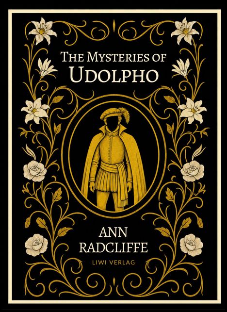 "The Mysteries of Udolpho", Ann Radcliffe, LIWI VERLAG. Goldene Blumenverzierung und eine Figur in einem eleganten Kostüm.