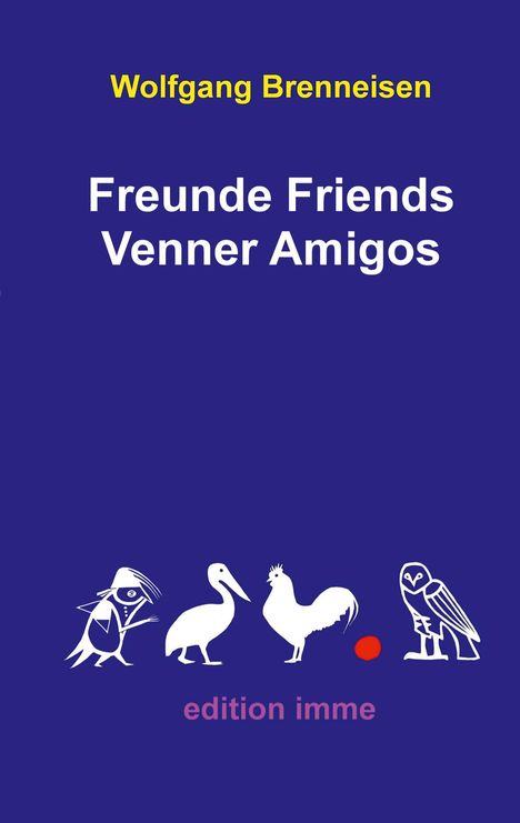 Wolfgang Brenneisen: Freunde Friends Venner Amigos, Buch