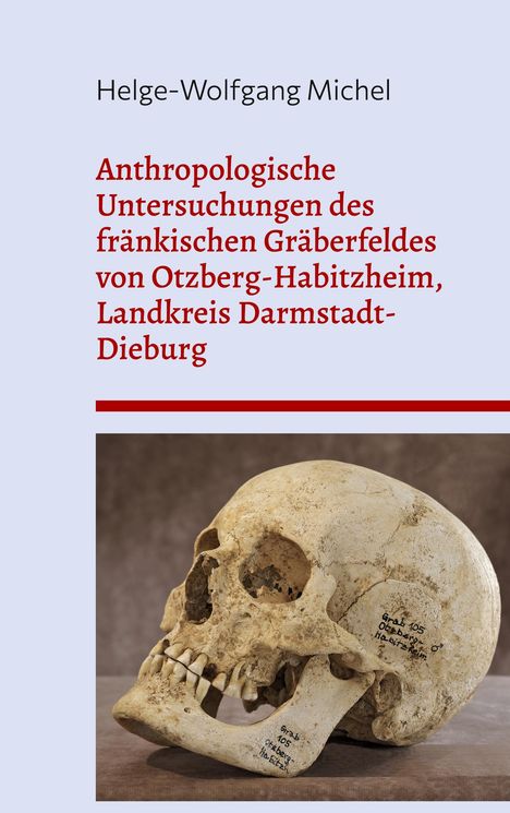 Helge-Wolfgang Michel: Anthropologische Untersuchungen des fränkischen Gräberfeldes von Otzberg-Habitzheim, Landkreis Darmstadt-Dieburg, Buch