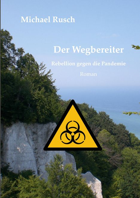 Text: "Michael Rusch, Der Wegbereiter, Rebellion gegen die Pandemie, Roman." Ein Wald mit Klippen, Biogefahren-Symbol.