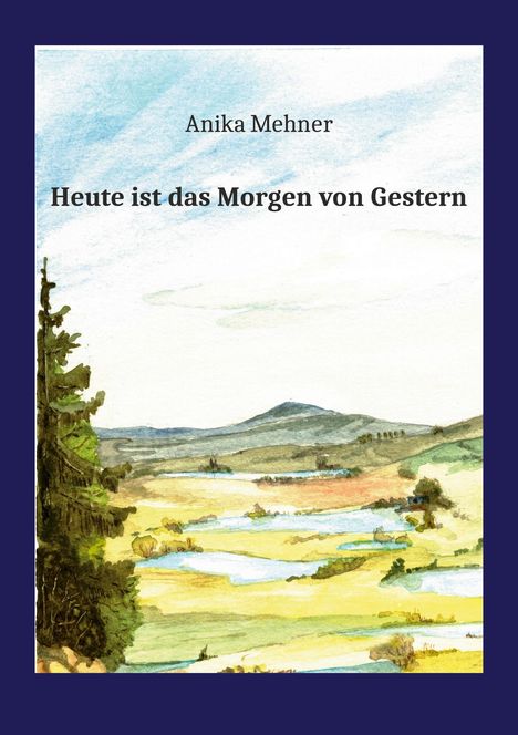 Anika Mehner: Heute ist das Morgen von Gestern, Buch