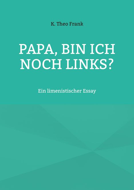 K. Theo Frank: Papa, bin ich noch links?, Buch