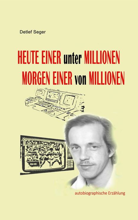 Detlef Seger: Heute einer unter Millionen, Morgen einer von Millionen, Buch