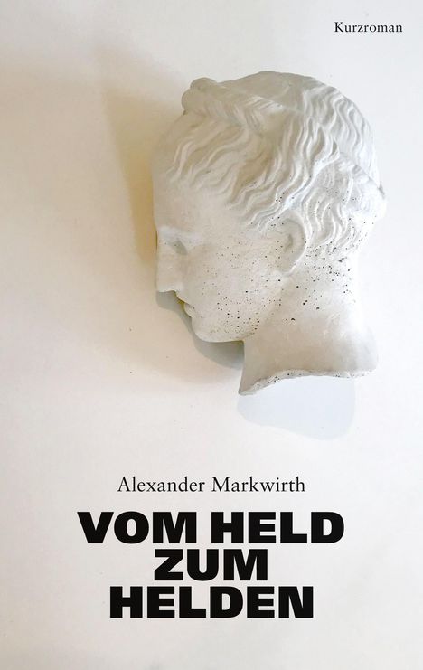 Alexander Markwirth: Vom Held zum Helden, Buch