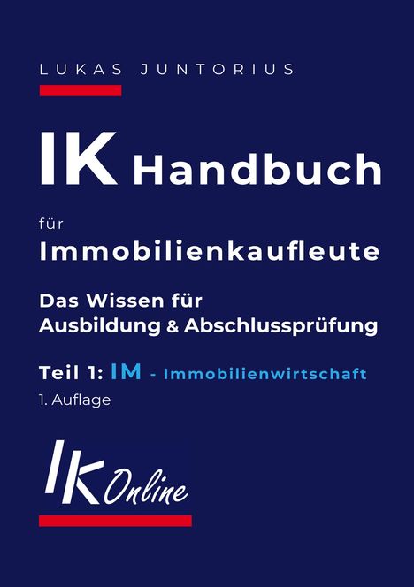 Lukas Juntorius: IK Handbuch für Immobilienkaufleute Teil 1 IM Immobilienwirtschaft, Buch