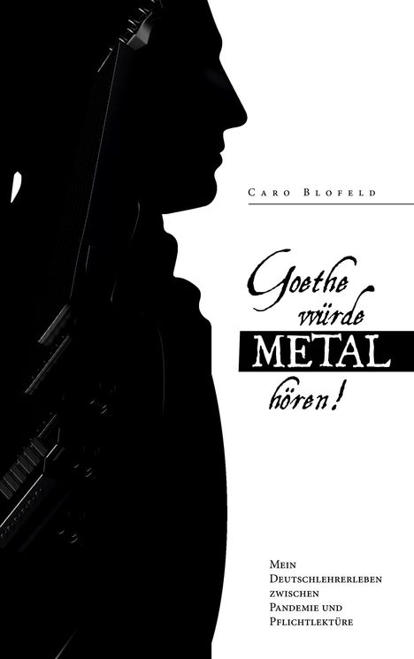 Caro Blofeld: Goethe würde Metal hören, Buch