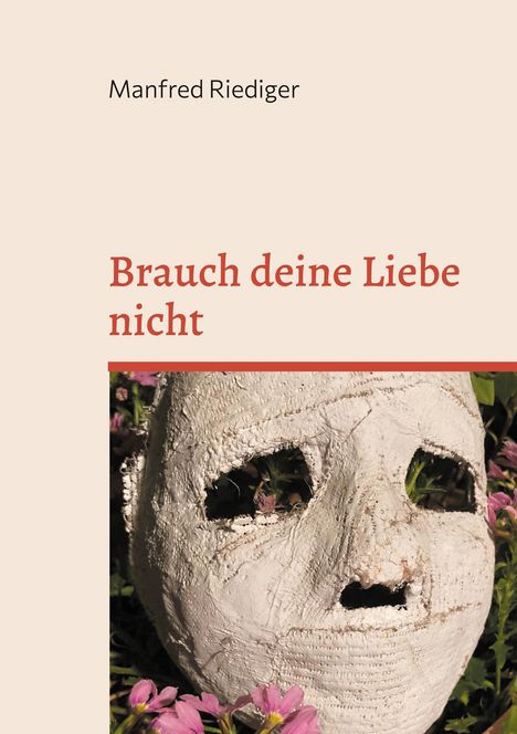 Manfred Riediger: Brauch deine Liebe nicht, Buch