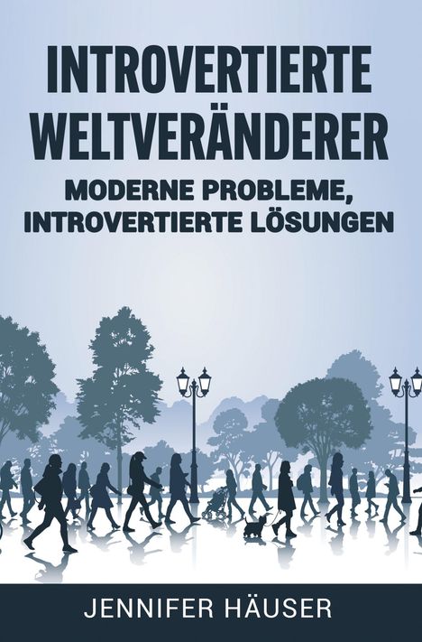 Jennifer Häuser: Introvertierte Weltveränderer: Moderne Probleme, introvertierte Lösungen, Buch