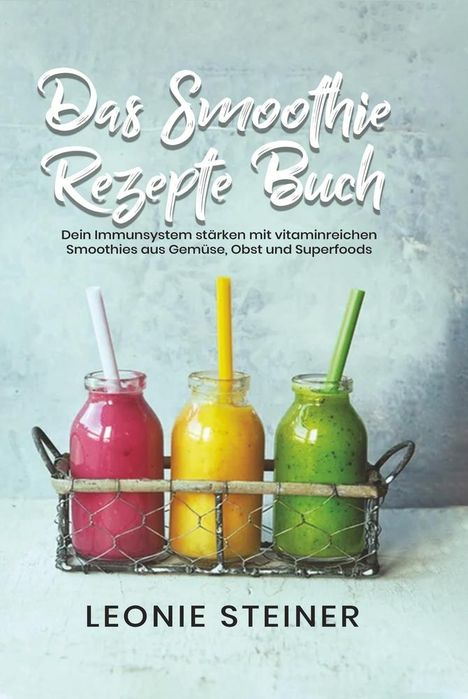 Leonie Steiner: Das Smoothie Rezepte Buch, Buch