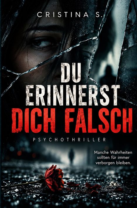 „Du erinnerst dich falsch“ steht groß in kaputtem Spiegel. Darunter „Psychothriller“. Dunkles, düsteres Bild mit Blume.