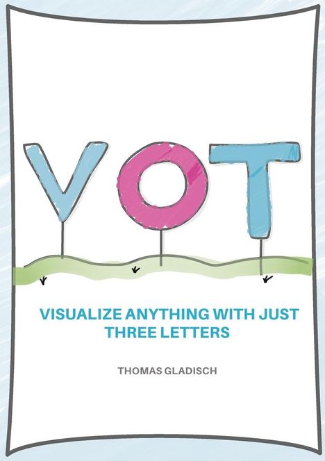 Thomas Gladisch: VOT - Visualize anything with just three letters, Buch