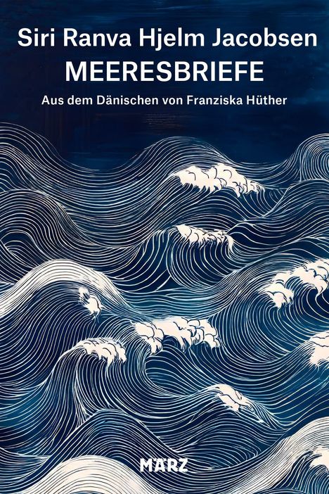 Der Text "Siri Ranva Hjelm Jacobsen MEERESBRIEFE, Aus dem Dänischen von Franziska Hüther, MÄRZ". Illustration von stilisierten Wellen.