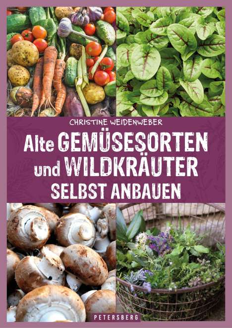 Christine Weidenweber: Alte Gemüsesorten und Wildkräuter selbst anbauen, Buch