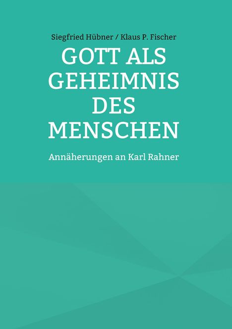 Siegfried Hübner Klaus P. Fischer: Gott als Geheimnis des Menschen, Buch