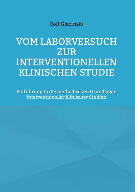 Rolf Glazinski: Vom Laborversuch zur interventionellen klinischen Studie, Buch