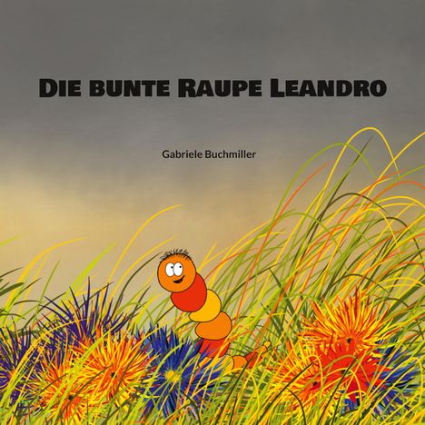 Gabriele Buchmiller: Die bunte Raupe Leandro, Buch