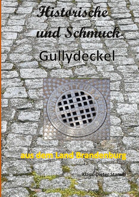 Klaus-Dieter Stamm: Historische und Schmuck-Gullydeckel aus dem Land Brandenburg, Buch