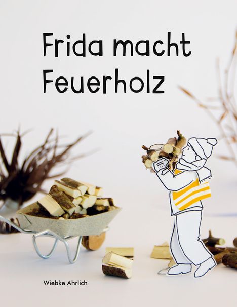 Wiebke Ahrlich: Frida macht Feuerholz, Buch