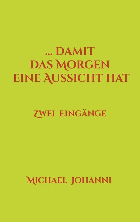 Michael Johanni: ...damit das Morgen eine Aussicht hat, Buch