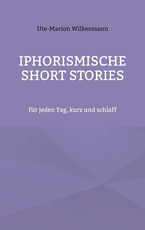 Ute-Marion Wilkesmann: Iphorismische Short Stories, Buch