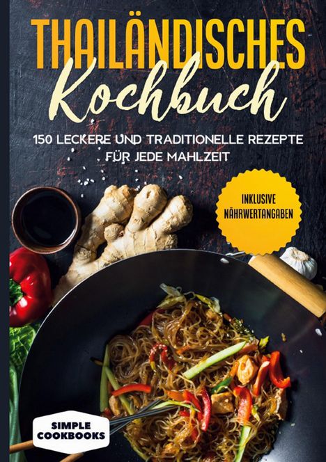Simple Cookbooks: Cookbooks, S: Thailändisches Kochbuch: 150 leckere und tradi, Buch