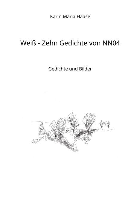 Karin Maria Haase: Weiß - Zehn Gedichte von NN04, Buch