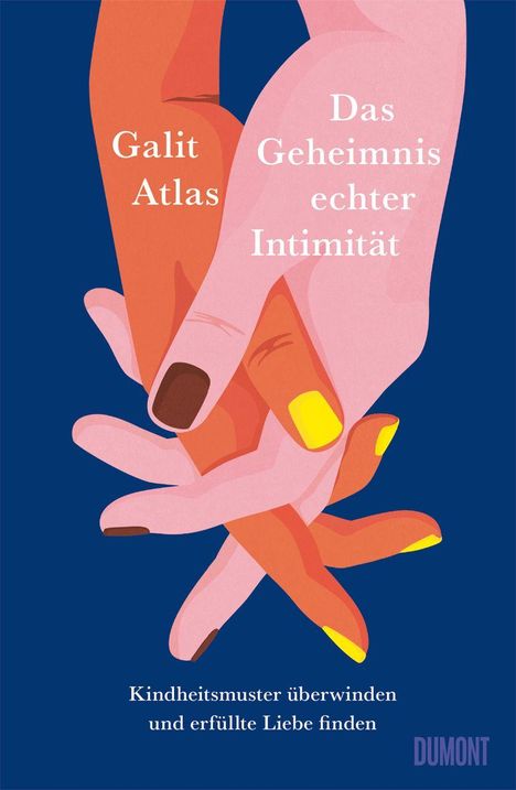 „Galit Atlas. Das Geheimnis echter Intimität. Kindheitsmuster überwinden und erfüllte Liebe finden.“ Zwei bunte Hände greifen ineinander.