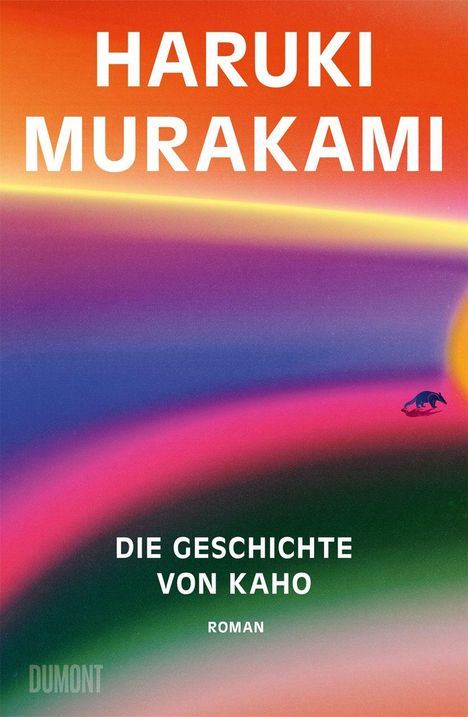 HARUKI MURAKAMI, DIE GESCHICHTE VON KAHO, ROMAN. Bunte Farbverläufe, stilisierter Ameisenbär rechts.